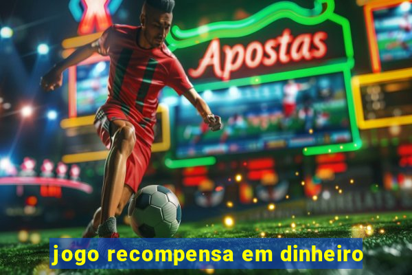 jogo recompensa em dinheiro